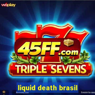 liquid death brasil